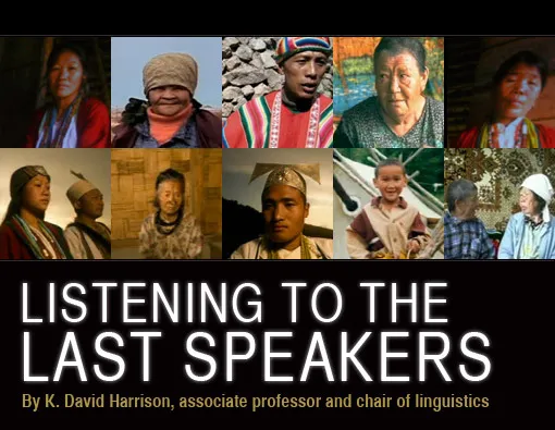 Listening to the Last Speakers By K. David Harrison, associate professor and chair of linguistics