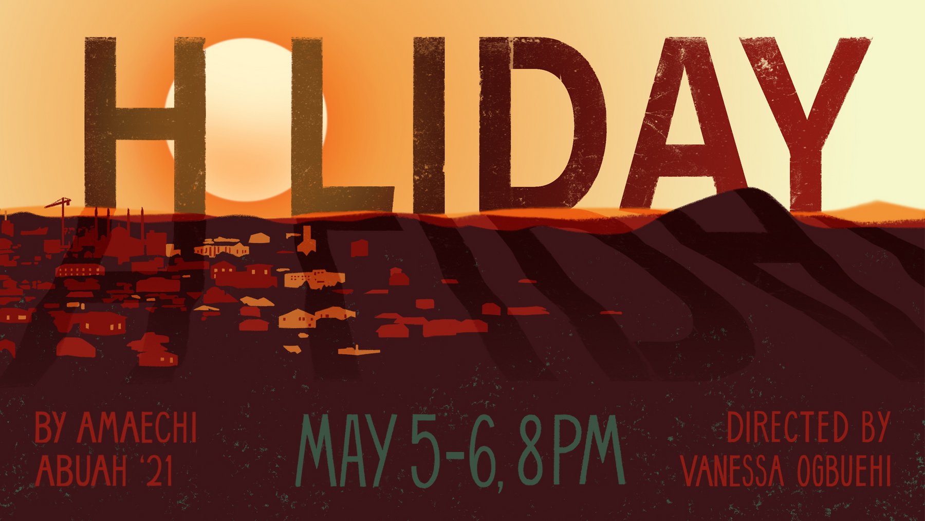A sun sets over a mountain range and distant town. Text reads "HOLIDAY By Amaechi Abuah '21 May 5-6 8pm Directed by Vanessa Ogbuehi"