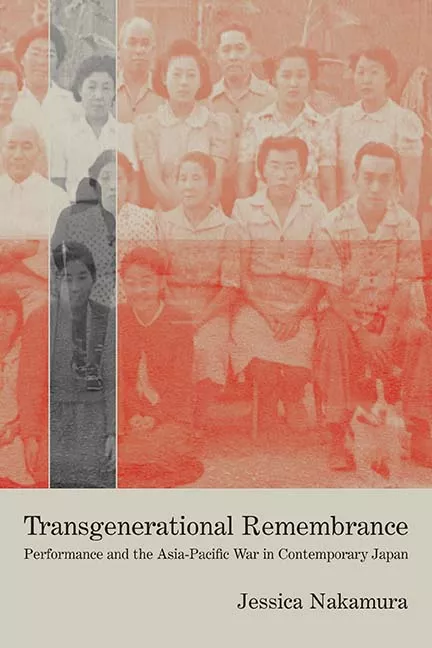 Book cover: Two rows of people in mid-20th century clothing pose for a photograph. Over a slice of the image a figure in modern clothing is seen from behind. Text reads: "Transgenerational Remembrance: Performance and the Asia Pacific War in Contemporary Japan. Jessica Nakamura."