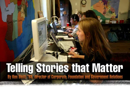 Telling Stories that Matter By Ken Dinitz '88, director of Corporate, Foundation and Government Relations